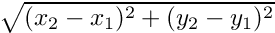 $\sqrt{(x_2-x_1)^2+(y_2-y_1)^2}$