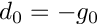 \[ d_{0} = - g_{0} \]