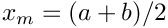 $x_m = (a+b)/2 $