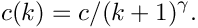 \[ c(k) =  c / (k + 1)^{\gamma}. \]