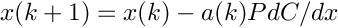 \[ x(k+1) = x(k) - a(k) P dC/dx \]