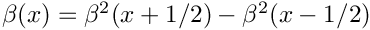 $\beta( x ) = \beta^2( x + 1/2 ) - \beta^2( x - 1/2 )$