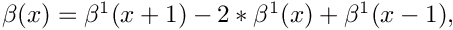 $\beta( x ) = \beta^1( x + 1 ) - 2 * \beta^1( x ) + \beta^1( x - 1 ),$