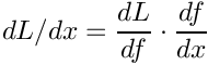 \[ dL/dx = \frac{dL}{df} \cdot \frac{df}{dx} \]