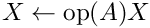 $ X \gets \mathrm{op}(A) X$