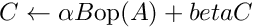 $C \gets \alpha B \mathrm{op}(A) + beta C$