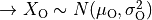 \rightarrow X_\mathrm{O} \sim N(\mu_\mathrm{O}, \sigma_\mathrm{O}^2)