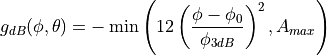 g_{dB}(\phi, \theta) = -\min \left( 12 \left(\frac{\phi  - \phi_{0}}{\phi_{3dB}} \right)^2, A_{max} \right)